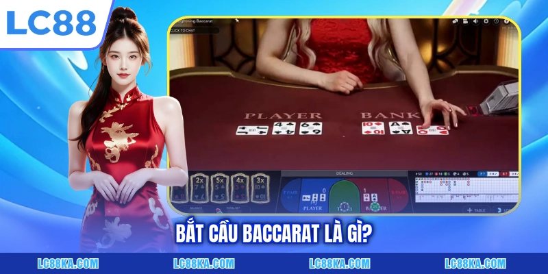 Bắt Cầu Baccarat - Bí Quyết Đọc Vị Bảng Kết Quả Cực Chuẩn 5 Bắt cầu Baccarat là gì?