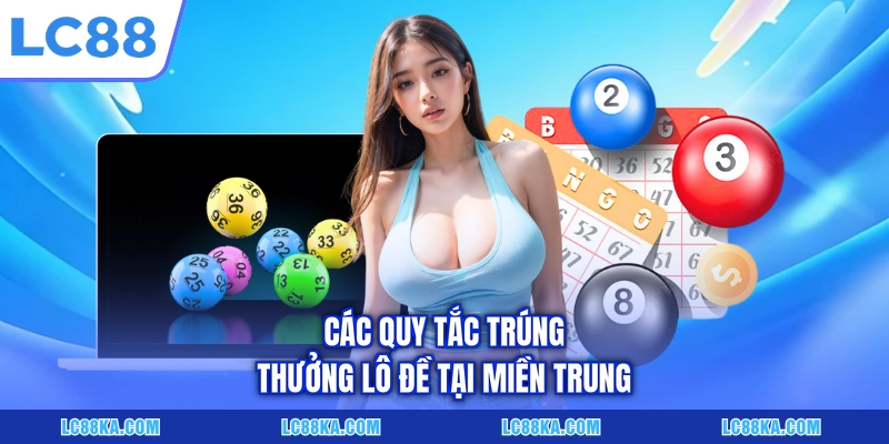 Luật Trúng Thưởng Lô Đề - Cập Nhật Quy Định Mới Nhất 2026 7 Các quy tắc trúng thưởng lô đề tại miền Trung