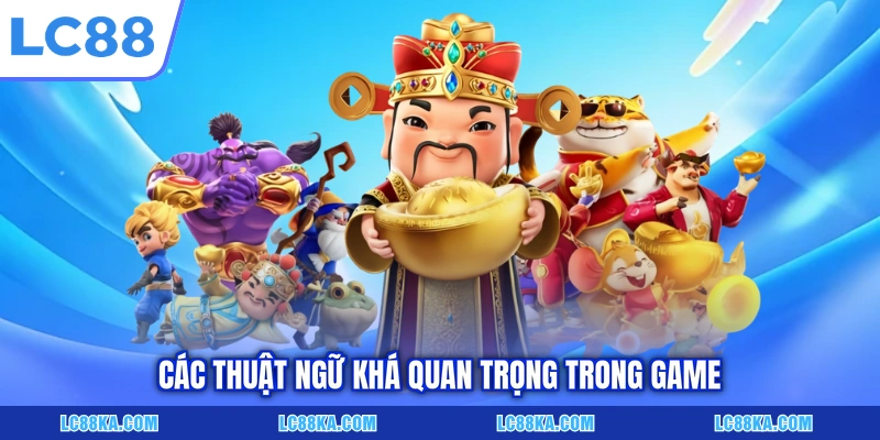 Nổ Hũ Thần Tài - Trò Chơi Slot Đổi Thưởng Siêu Hấp Dẫn 6 Các thuật ngữ khá quan trọng trong game