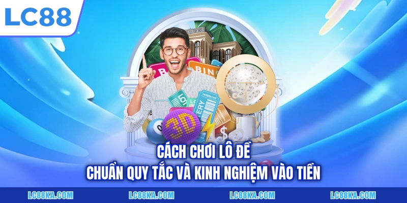 Cách Chơi Lô Đề Chuẩn Quy Tắc Và Kinh Nghiệm Vào Tiền 4 Cách Chơi Lô Đề Chuẩn Quy Tắc Và Kinh Nghiệm Vào Tiền