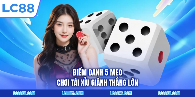 Mẹo Chơi Tài Xỉu - Cẩm Nang 05 Bí Kíp Săn Thưởng Đỉnh Cao 4 Điểm danh 5 mẹo chơi Tài Xỉu giành thắng lớn