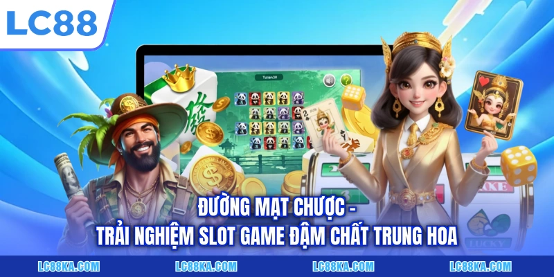 Đường Mạt Chược - Trải Nghiệm Slot Game Đậm Chất Trung Hoa 4 Đường Mạt Chược - Trải Nghiệm Slot Game Đậm Chất Trung Hoa
