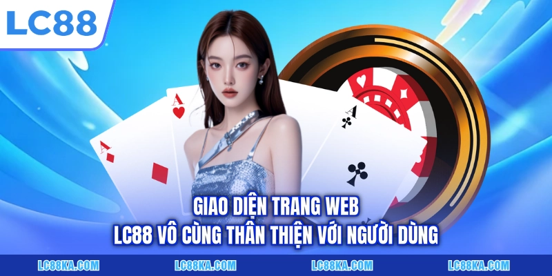 LC88 10 Giao diện trang web LC88 vô cùng thân thiện với người dùng