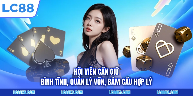 Soi Cầu Baccarat - 05+ Bí Quyết Dự Đoán Kết Quả Chuẩn Nhất 7 Hội viên cần giữ bình tĩnh, quản lý vốn, bám cầu hợp lý