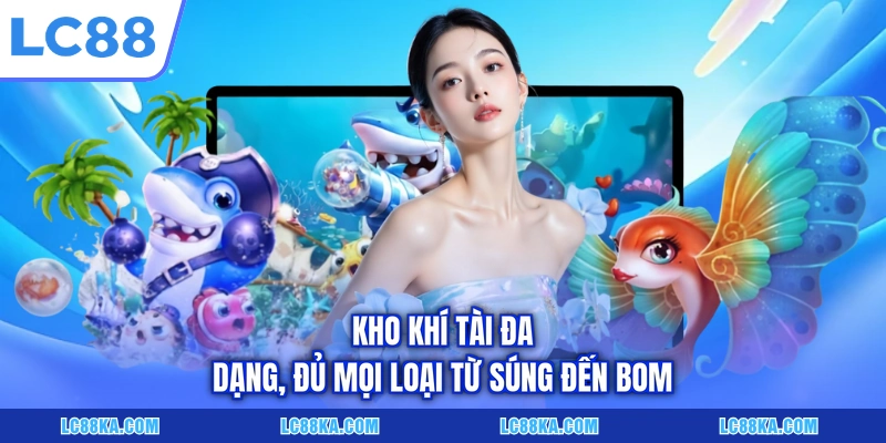 Cách Chơi Bắn Cá Online - Các Quy Tắc Và Mẹo Cược Hữu Ích 6 Kho khí tài đa dạng, đủ mọi loại từ súng đến bom