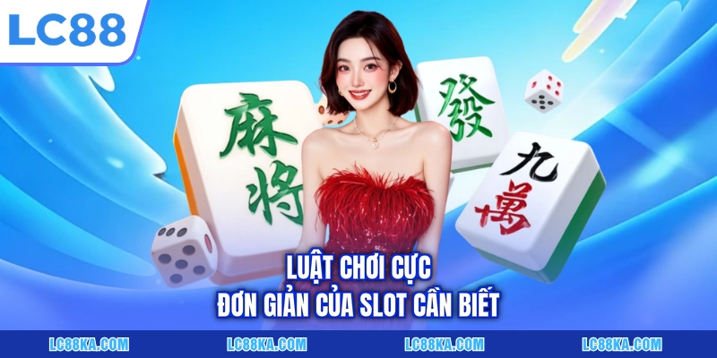 Đường Mạt Chược - Trải Nghiệm Slot Game Đậm Chất Trung Hoa 6 Luật chơi cực đơn giản của slot cần biết