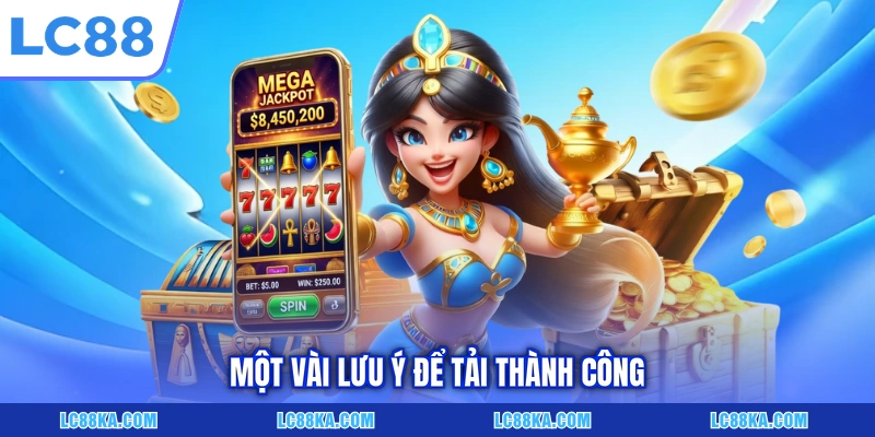 Cách Tải Game Nổ Hũ LC88 Đơn Giản Trên Máy iOS/Android 7 Một vài lưu ý để tải thành công