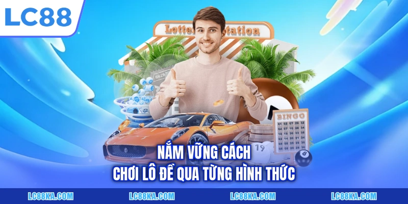 Cách Chơi Lô Đề Chuẩn Quy Tắc Và Kinh Nghiệm Vào Tiền 5 Nắm vững cách chơi lô đề qua từng hình thức
