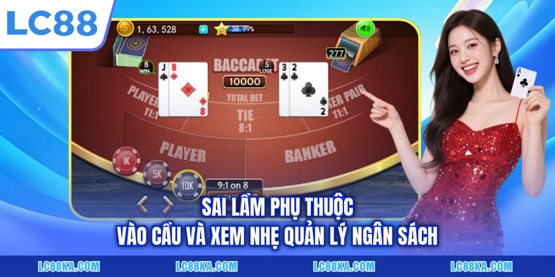 Bắt Cầu Baccarat - Bí Quyết Đọc Vị Bảng Kết Quả Cực Chuẩn 7 Sai lầm phụ thuộc vào cầu và xem nhẹ quản lý ngân sách