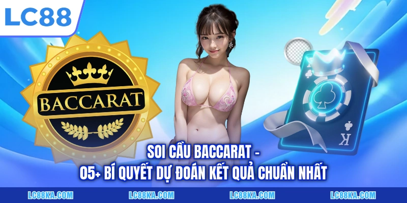 Soi Cầu Baccarat - 05+ Bí Quyết Dự Đoán Kết Quả Chuẩn Nhất 4 Soi Cầu Baccarat - 05+ Bí Quyết Dự Đoán Kết Quả Chuẩn Nhất