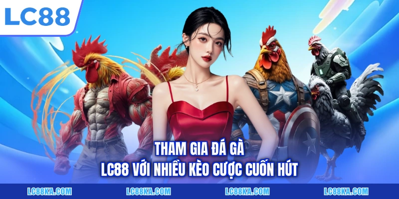 LC88 13 Tham gia đá gà LC88 với nhiều kèo cược cuốn hút