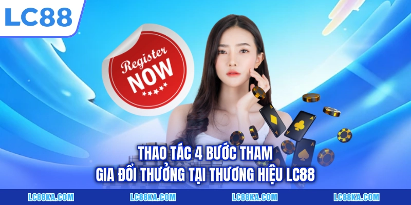 LC88 14 Thao tác 4 bước tham gia đổi thưởng tại thương hiệu LC88