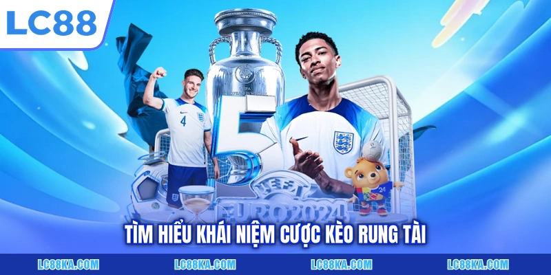 Cược Kèo Rung Tài - Khái Niệm Và Kinh Nghiệm Đầu Tư Hữu Ích 5 Tìm hiểu khái niệm cược kèo rung tài