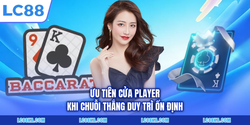 Soi Cầu Baccarat - 05+ Bí Quyết Dự Đoán Kết Quả Chuẩn Nhất 6 Ưu tiên cửa Player khi chuỗi thắng duy trì ổn định