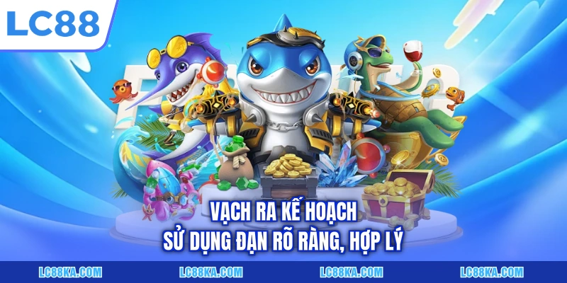 Cách Chơi Bắn Cá Online - Các Quy Tắc Và Mẹo Cược Hữu Ích 7 Vạch ra kế hoạch sử dụng đạn rõ ràng, hợp lý